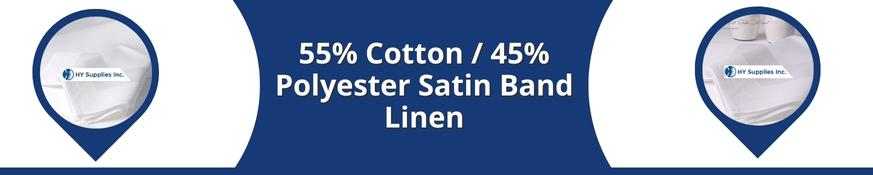 55% Cotton / 45% Polyester Satin Band Linen